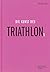 Die Kunst des Triathlons: Mit Beiträgen von Jan Frodeno, Sebastian Kienle, Laura Philipp - Ironman-Sieger und Weltmeisterin | Das ideale Weihnachtsgeschenk ... und Triathlonfans (German Edition)