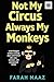 Not My Circus Always My Monkeys by Farah Naaz