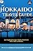 Hokkaido Travel Guide 2026:...