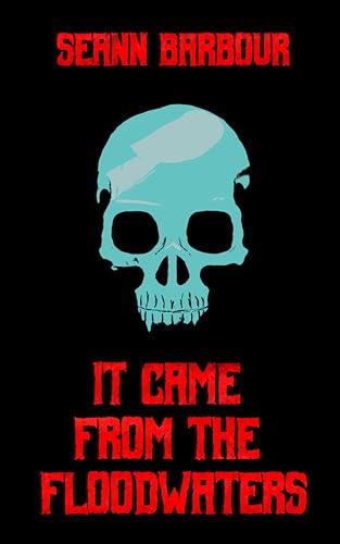 It Came from the Floodwaters (Kindle Edition)