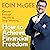 How to Achieve Financial Freedom: Create Enough Wealth to Stop Working