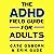 The ADHD Field Guide for Adults by Erik Gude