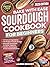 Bake with Ease Sourdough Cookbook for Beginners: A Step-by-Step Guide to Creating Healthy, Homemade Artisan Breads & Pastries with All-Natural Ingredients and 100 Budget Friendly Recipes