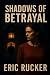 SHADOWS OF BETRAYAL by Eric Rucker