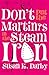 Don't Put the Martinis in the Steam Iron
