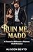 Ruin Me, Madd: A Possessive...