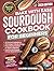 Bake with Ease Sourdough Cookbook for Beginners: A Step-by-Step Guide to Creating Healthy, Homemade Artisan Breads & Pastries with All-Natural Ingredients and 100 Budget Friendly Recipes