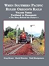 Southern Pacific Ruled Oregon's Rails: The Story Behind The Picture (Southern Pacific Railroad History Book 1)