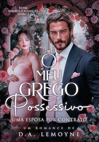 O meu grego possessivo: Uma esposa por contrato (Entre amores e alianças #2)