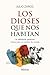 Los dioses que nos habitan:...