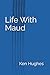 Life With Maud