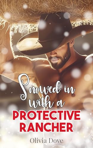 Snowed in with a protective rancher: A short, sweet, cozy Christmas romance with enough steamy scenes to heat things up while the snow falls outside (Kindle Edition)