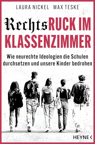 Rechtsruck im Klassenzimmer: Wie neurechte Ideologien die Schulen durchsetzen und unsere Kinder bedrohen (German Edition)