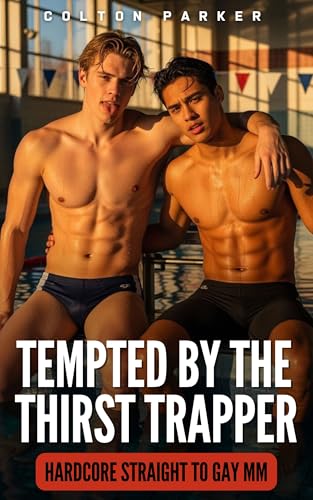 Tempted by the Thirst Trapper: Hardcore Straight to Gay MM (Novellas and Novelettes - First Time Fantasies MM)