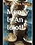 Money Is An Idiot!