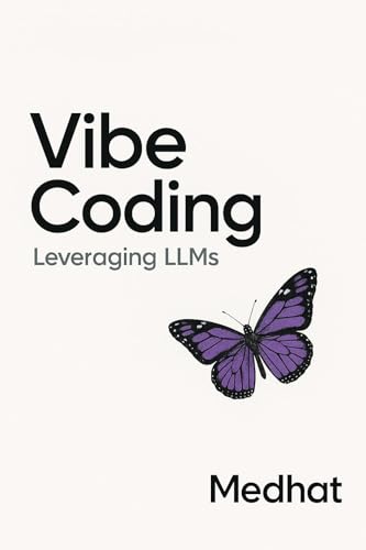 Vibe Coding: Leveraging LLMS (Kindle Edition)