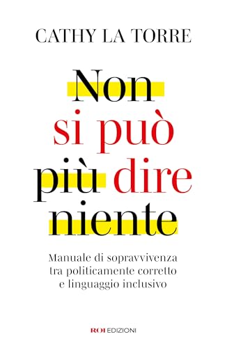 Non si può più dire niente: Manuale di sopravvivenza tra politicamente corretto e linguaggio inclusivo (Italian Edition)