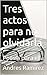 Tres actos para no olvidarl...