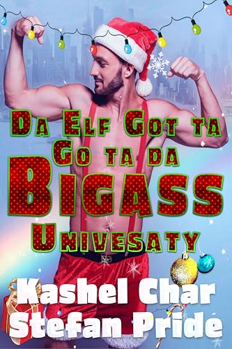 Da Elf Got ta Go ta da Bigass Univesaty: M/M Christmas Fun (Kindle Edition)
