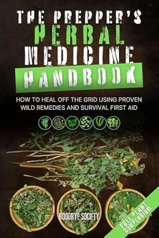 The Prepper’s Herbal Medicine Handbook: How to Heal Off the Grid Using Proven Wild Remedies and Survival First Aid (The Prepper's Vault)