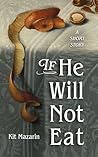 If He Will Not Eat by Kit Mazarin If He Will Not Eat by Kit Mazarin