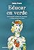Educar en verde: Cómo superar el déficit de naturaleza y cultivar el amor a la Tierra