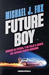 Future Boy: Regreso al futuro, y mi viaje a través del espacio-tiempo continuo