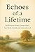 Echoes of a Lifetime by BALA NAIR