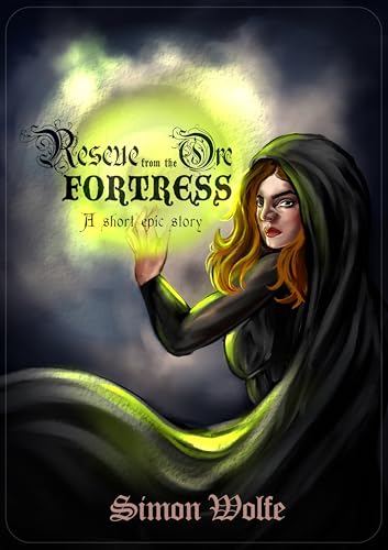 Rescue from the Orc Fortress: An Epic Fantasy Story (Kindle Edition)