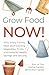 Grow Food NOW!  by ArchBrook Publishing