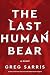The Last Human Bear: A Novel