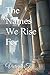 The Names We Rise For by Victoria Tice
