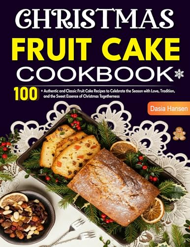 Christmas Fruitcake Cookbook: 100+ Authentic and Classic Fruit Cake Recipes to Celebrate the Season with Love, Tradition, and the Sweet Essence of Christmas Togetherness (Kindle Edition)