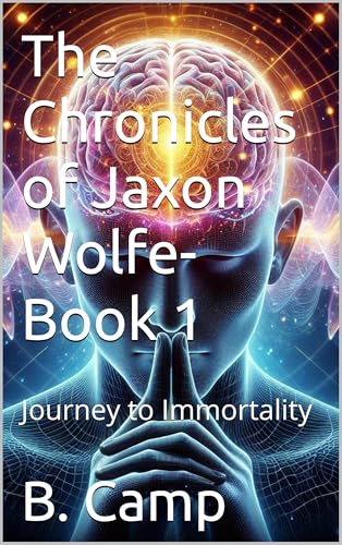 The Chronicles of Jaxon Wolfe- Book 1: Journey to Immortality (Kindle Edition)