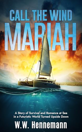 Call the Wind Mariah: A Story of Survival and Romance at Sea in a Futuristic World Turned Upside Down (Kindle Edition)