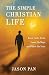 The Simple Christian Life by Jason  Pan