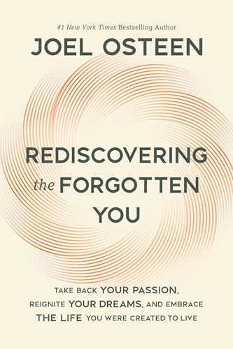 Rediscovering the Forgotten You: Take Back Your Passion, Reignite Your Dreams, and Embrace the Life You Were Created to Live (Hardcover)