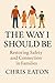 The Nervous System of the Home: How Safety, Rhythm & Presence Build Brilliant Families (The Way It Should Be Book 1)