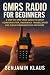 GMRS Radio for Beginners by Benjamin Klaus