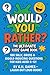 Would You Rather? The Ultim...