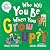 Who Will You Be When You Grow Up? by Molly Potter Who Will You Be When You Grow Up? by Molly Potter