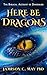 Here Be Dragons by Jamison May