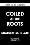 Coiled at the Roots by Scarlett St.  Clair