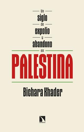 Un siglo de expolio y abandono en Palestina (Spanish Edition)