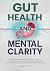 Gut Health and Mental Clarity: A Simple Microbiome Reset Plan To Unlock The Gut-Mind Connection, Improve Digestion, Boost Mental Health, and Enhance Longevity Naturally (Wellness From Within)