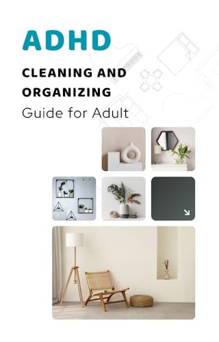 ADHD Cleaning and Organizing Guide for Adult: Easy Home Management Strategies for ADHD Adults (with Bonus 2-weeks Planners)