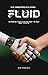 Fluid: The Adaptability Code: Breaking Free from AI Fear to Own Your Future