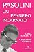 Pasolini, un pensiero incarnato by Carla Benedetti