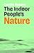The Indoor People's Nature:...