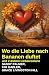 Wo die Liebe nach Bananen d...